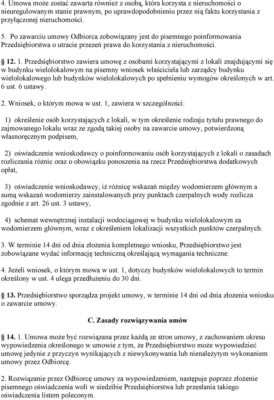 . 1. Przedsiębiorstwo zawiera umowę z osobami korzystającymi z lokali znajdującymi się w budynku wielolokalowym na pisemny wniosek właściciela lub zarządcy budynku wielolokalowego lub budynków