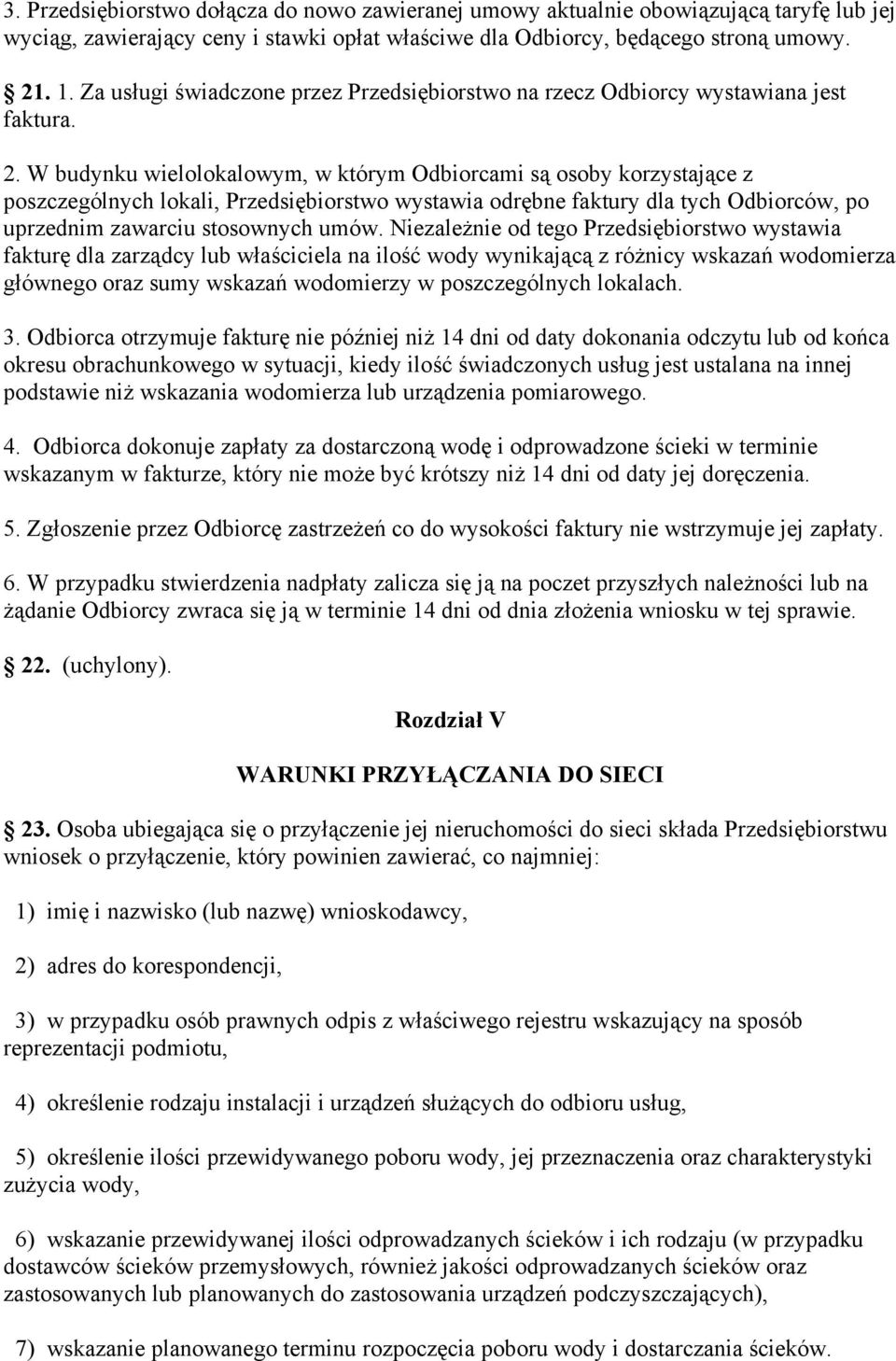 W budynku wielolokalowym, w którym Odbiorcami są osoby korzystające z poszczególnych lokali, Przedsiębiorstwo wystawia odrębne faktury dla tych Odbiorców, po uprzednim zawarciu stosownych umów.