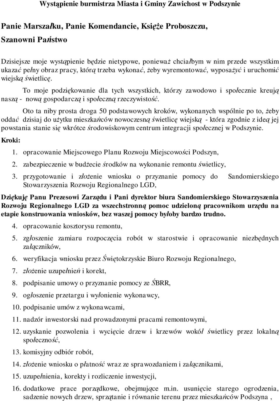 To moje podziękowanie dla tych wszystkich, którzy zawodowo i społecznie kreują naszą - nową gospodarczą i społeczną rzeczywistość.