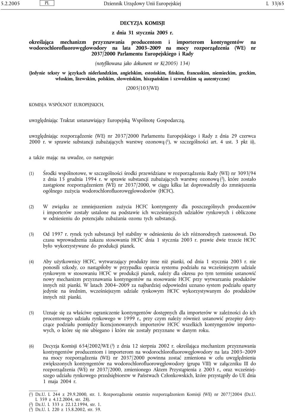 (notyfikowana jako dokument nr K(2005) 134) (Jedynie teksty w językach niderlandzkim, angielskim, estońskim, fińskim, francuskim, niemieckim, greckim, włoskim, litewskim, polskim, słoweńskim,