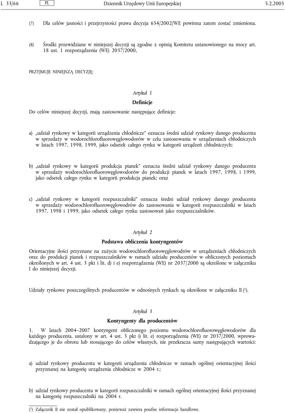 1 rozporządzenia (WE) 2037/2000, PRZYJMUJE NINIEJSZĄ DECYZJĘ: Artykuł 1 Definicje Do celów niniejszej decyzji, mają zastosowanie następujące definicje: a) udział rynkowy w kategorii urządzenia