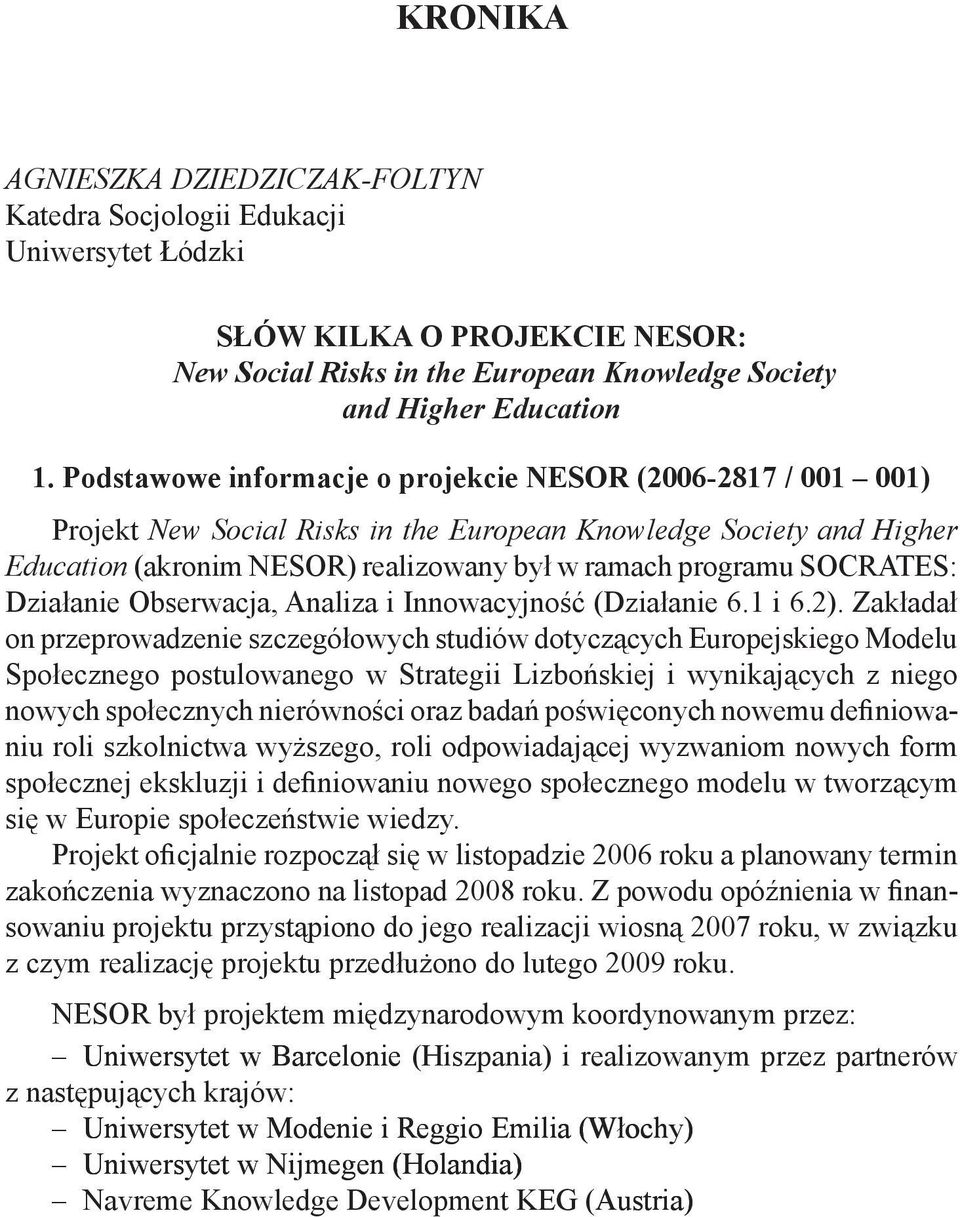 SOCRATES: Działanie Obserwacja, Analiza i Innowacyjność (Działanie 6.1 i 6.2).