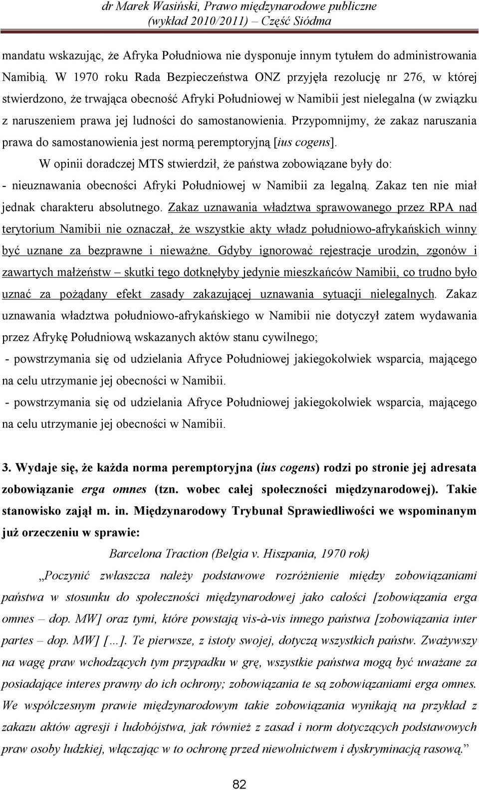 samostanowienia. Przypomnijmy, że zakaz naruszania prawa do samostanowienia jest normą peremptoryjną [ius cogens].