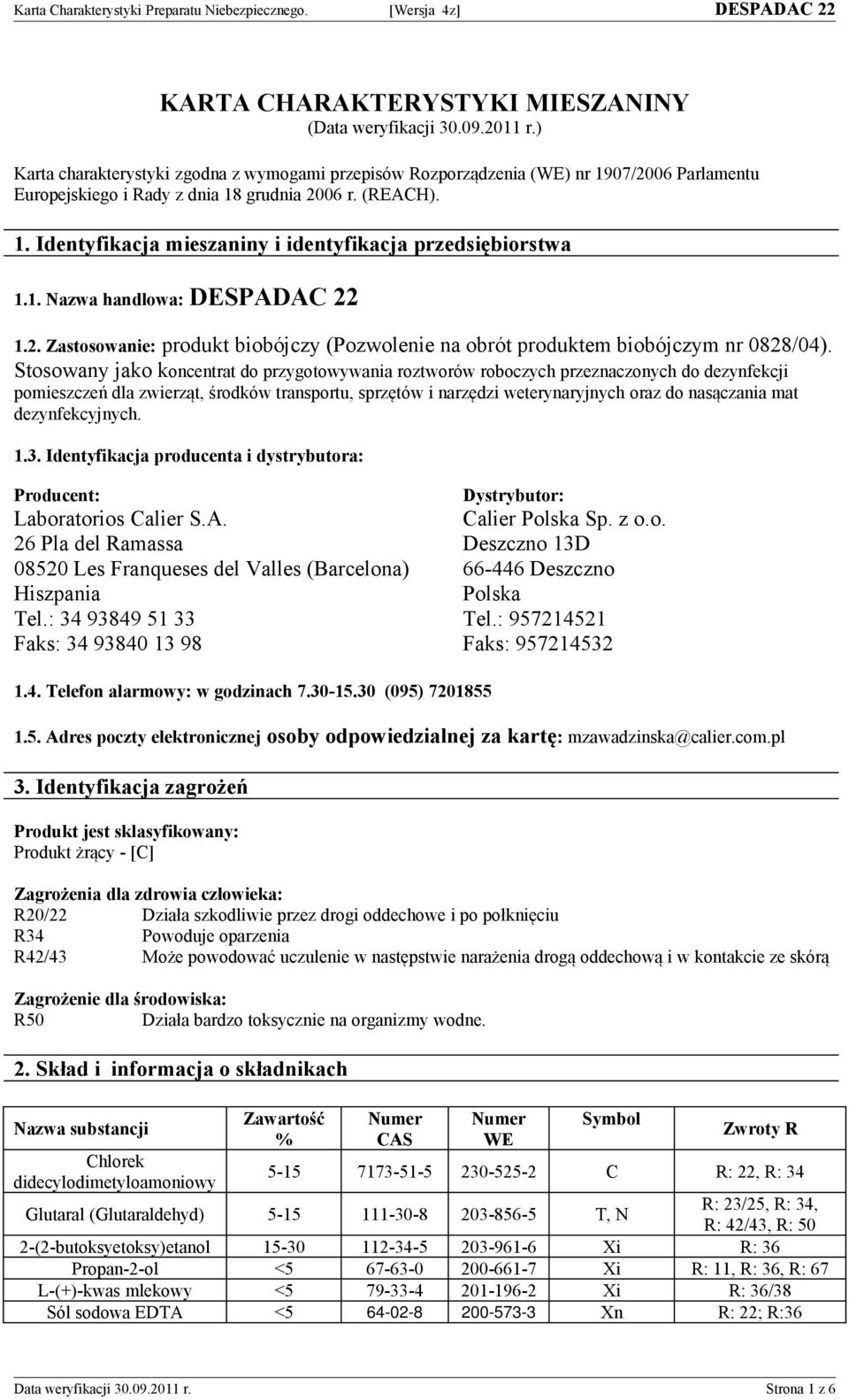 1. Nazwa handlowa: DESPADAC 22 1.2. Zastosowanie: produkt biobójczy (Pozwolenie na obrót produktem biobójczym nr 02/04).