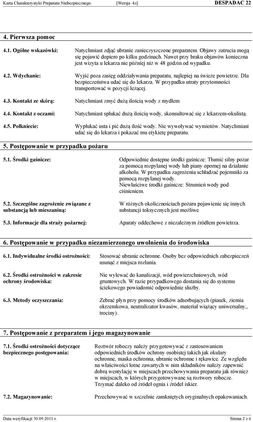 Dla bezpieczeństwa udać się do lekarza. W przypadku utraty przytomności transportować w pozycji leżącej. 4.