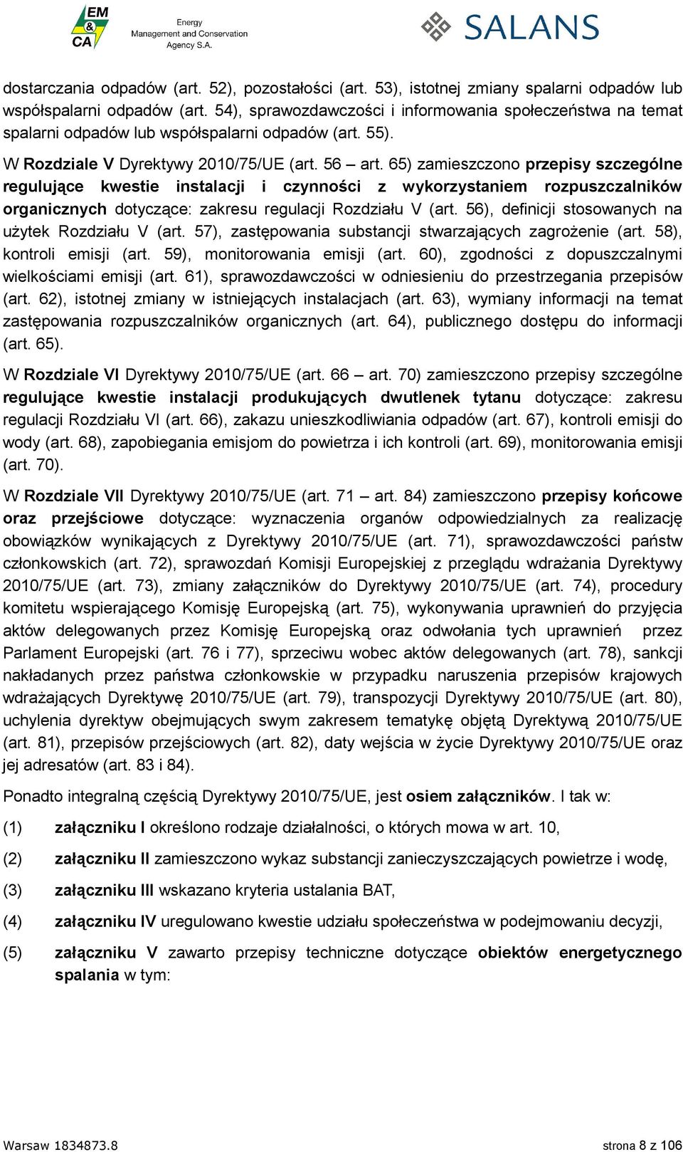 65) zamieszczono przepisy szczególne regulujące kwestie instalacji i czynności z wykorzystaniem rozpuszczalników organicznych dotyczące: zakresu regulacji Rozdziału V (art.