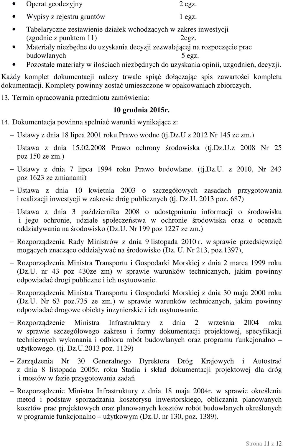 Każdy komplet dokumentacji należy trwale spiąć dołączając spis zawartości kompletu dokumentacji. Komplety powinny zostać umieszczone w opakowaniach zbiorczych. 13.