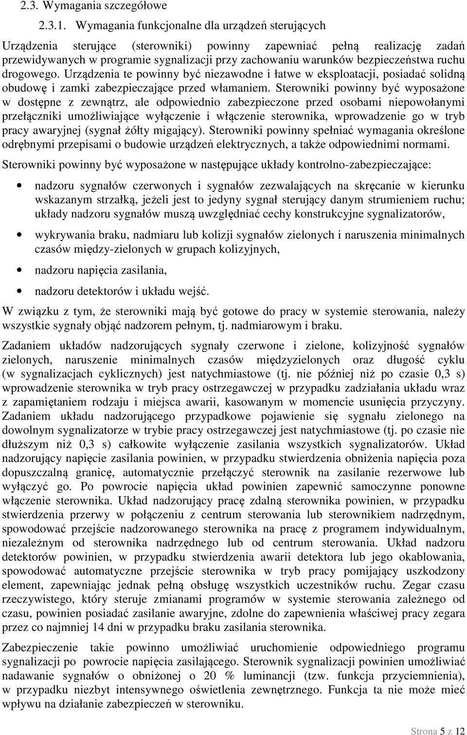 bezpieczeństwa ruchu drogowego. Urządzenia te powinny być niezawodne i łatwe w eksploatacji, posiadać solidną obudowę i zamki zabezpieczające przed włamaniem.