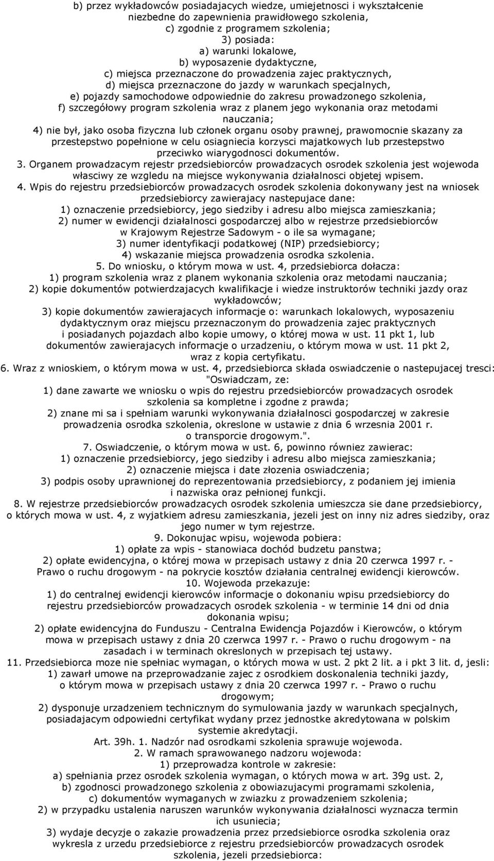prowadzonego szkolenia, f) szczegółowy program szkolenia wraz z planem jego wykonania oraz metodami nauczania; 4) nie był, jako osoba fizyczna lub członek organu osoby prawnej, prawomocnie skazany za