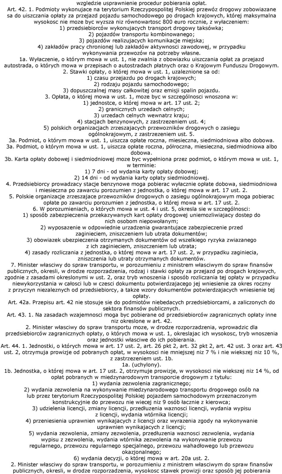 moze byc wyzsza niz równowartosc 800 euro rocznie, z wyłaczeniem: 1) przedsiebiorców wykonujacych transport drogowy taksówka; 2) pojazdów transportu kombinowanego; 3) pojazdów realizujacych