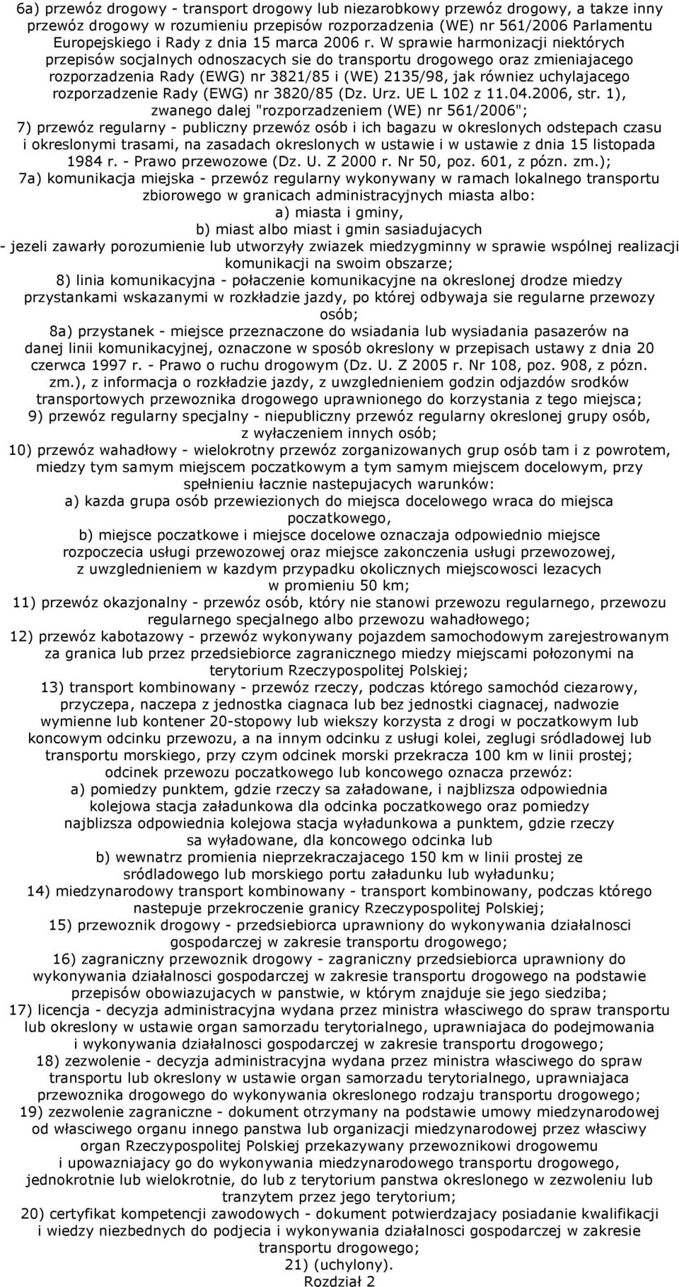 W sprawie harmonizacji niektórych przepisów socjalnych odnoszacych sie do transportu drogowego oraz zmieniajacego rozporzadzenia Rady (EWG) nr 3821/85 i (WE) 2135/98, jak równiez uchylajacego