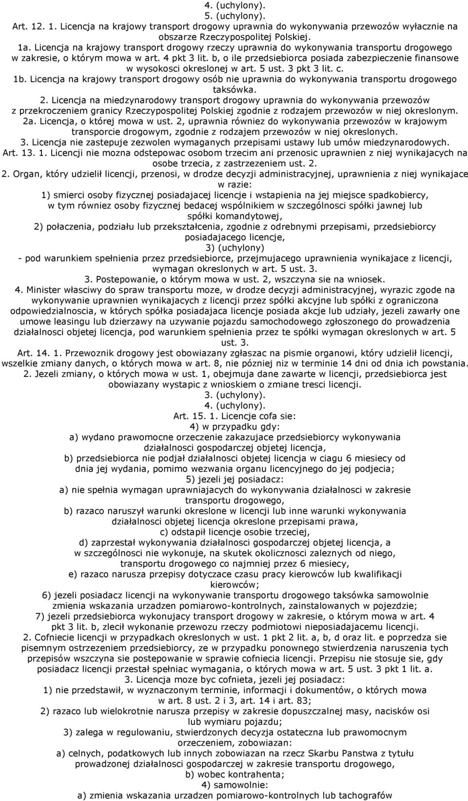 b, o ile przedsiebiorca posiada zabezpieczenie finansowe w wysokosci okreslonej w art. 5 ust. 3 pkt 3 lit. c. 1b.