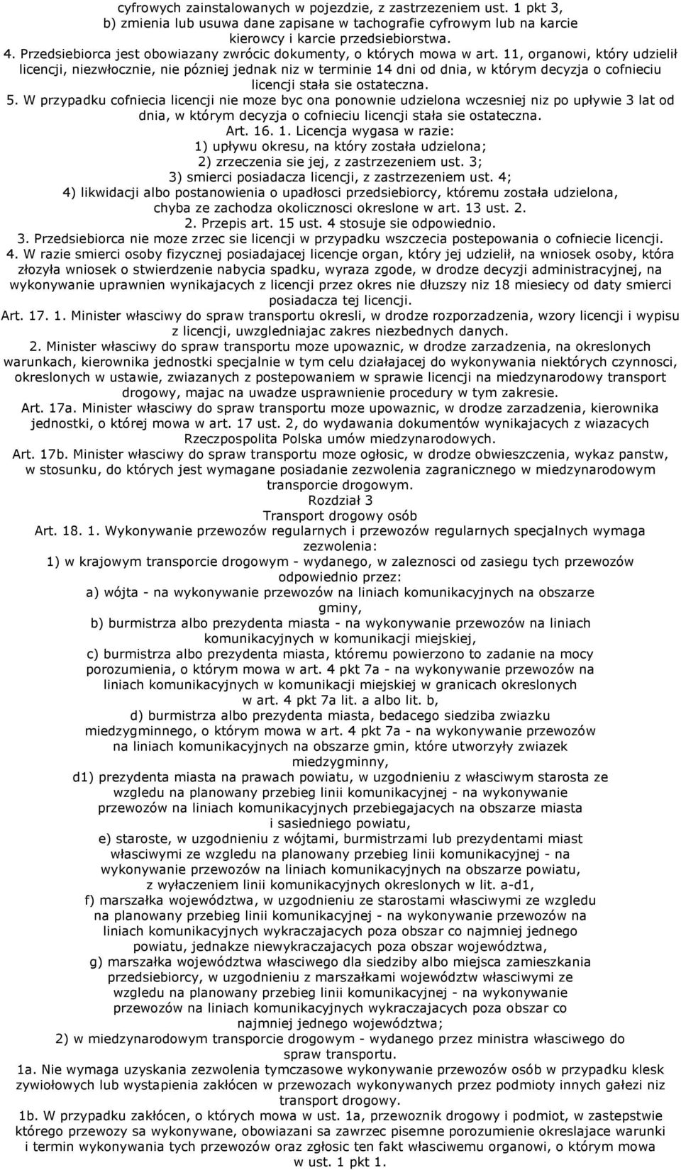 11, organowi, który udzielił licencji, niezwłocznie, nie pózniej jednak niz w terminie 14 dni od dnia, w którym decyzja o cofnieciu licencji stała sie ostateczna. 5.