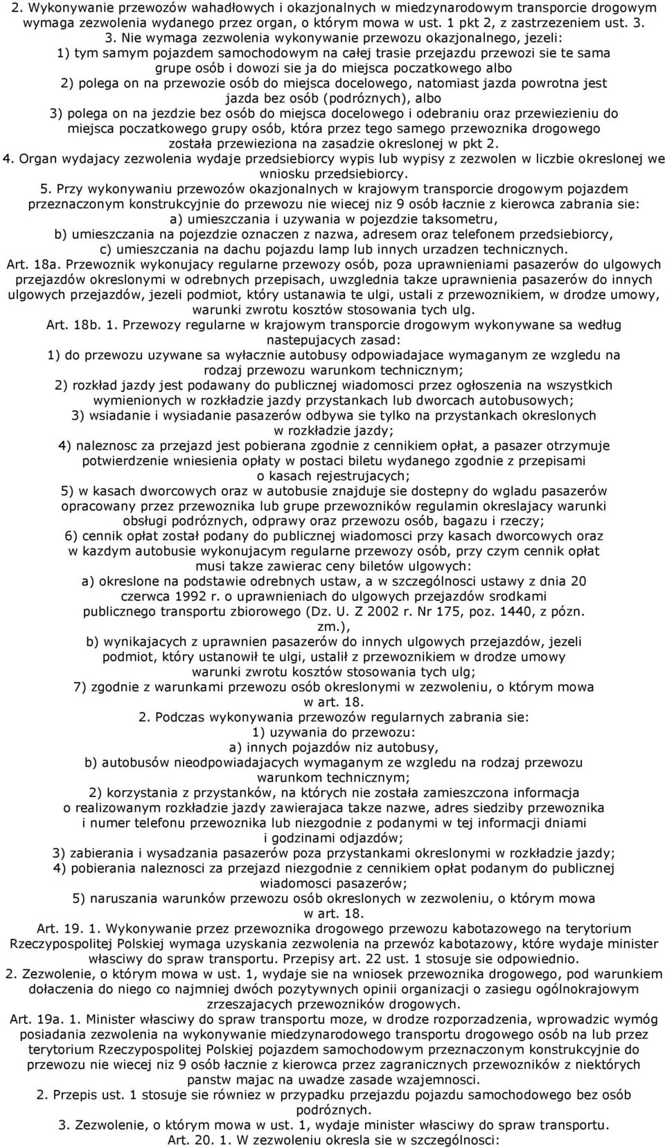 poczatkowego albo 2) polega on na przewozie osób do miejsca docelowego, natomiast jazda powrotna jest jazda bez osób (podróznych), albo 3) polega on na jezdzie bez osób do miejsca docelowego i