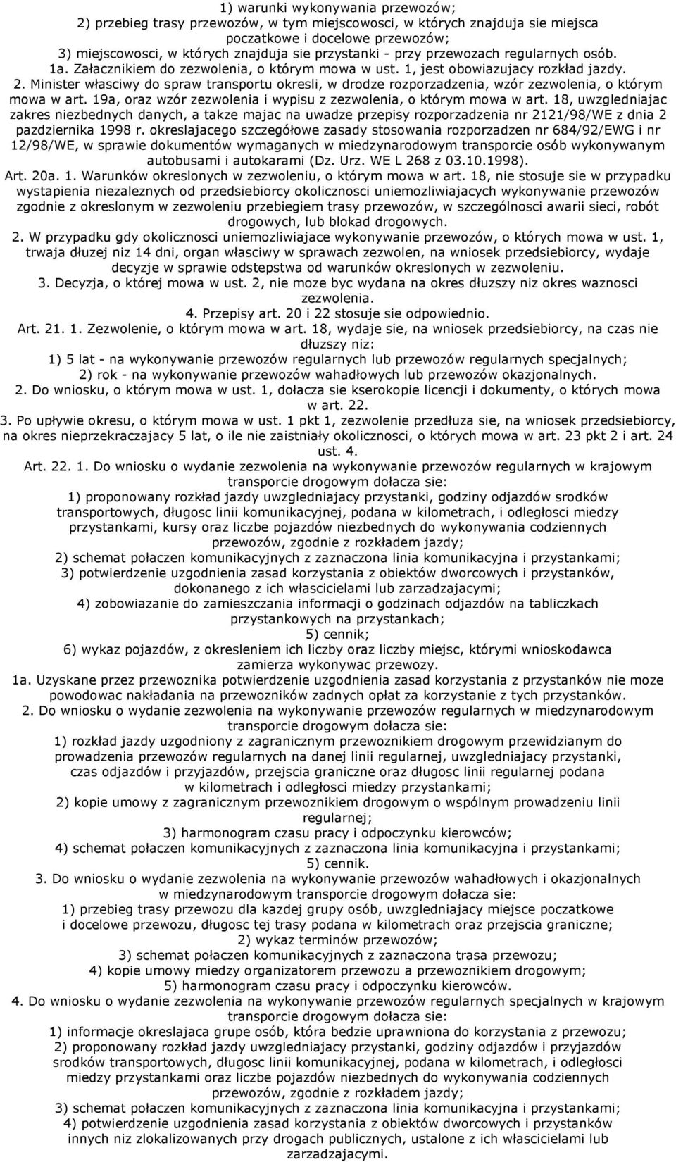 Minister własciwy do spraw transportu okresli, w drodze rozporzadzenia, wzór zezwolenia, o którym mowa w art. 19a, oraz wzór zezwolenia i wypisu z zezwolenia, o którym mowa w art.