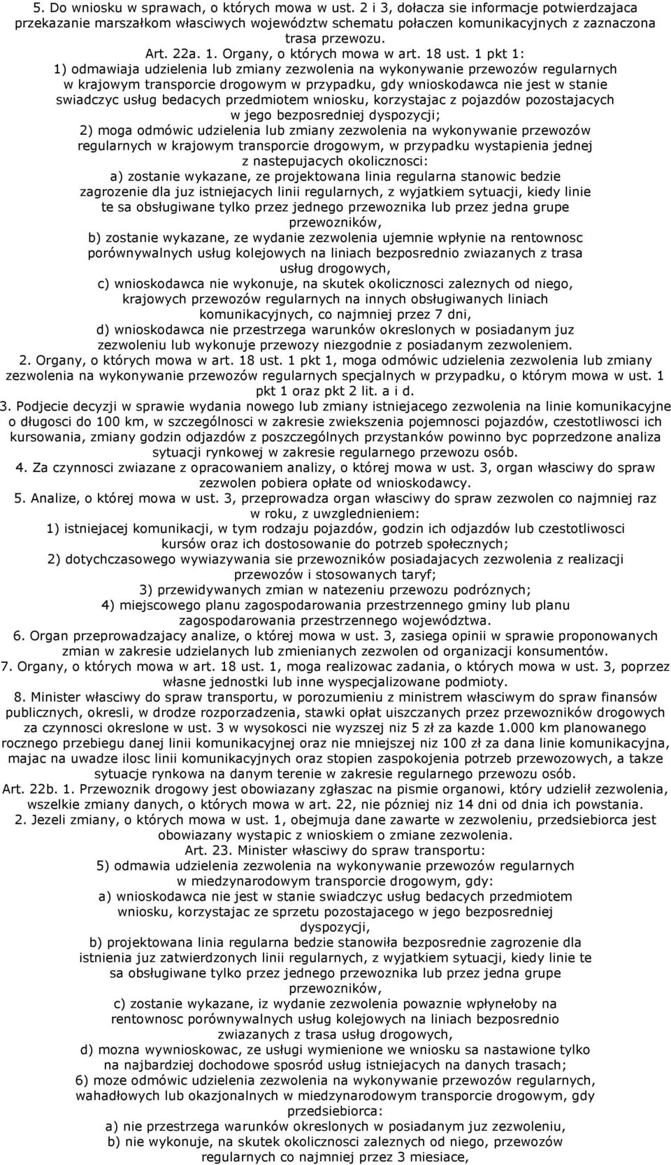 1 pkt 1: 1) odmawiaja udzielenia lub zmiany zezwolenia na wykonywanie przewozów regularnych w krajowym transporcie drogowym w przypadku, gdy wnioskodawca nie jest w stanie swiadczyc usług bedacych