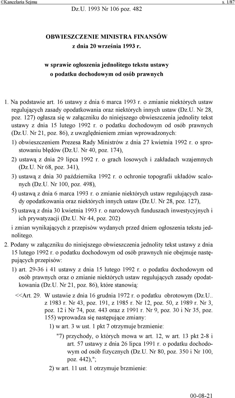 127) ogłasza się w załączniku do niniejszego obwieszczenia jednolity tekst ustawy z dnia 15 lutego 1992 r. o podatku dochodowym od osób prawnych (Dz.U. Nr 21, poz.