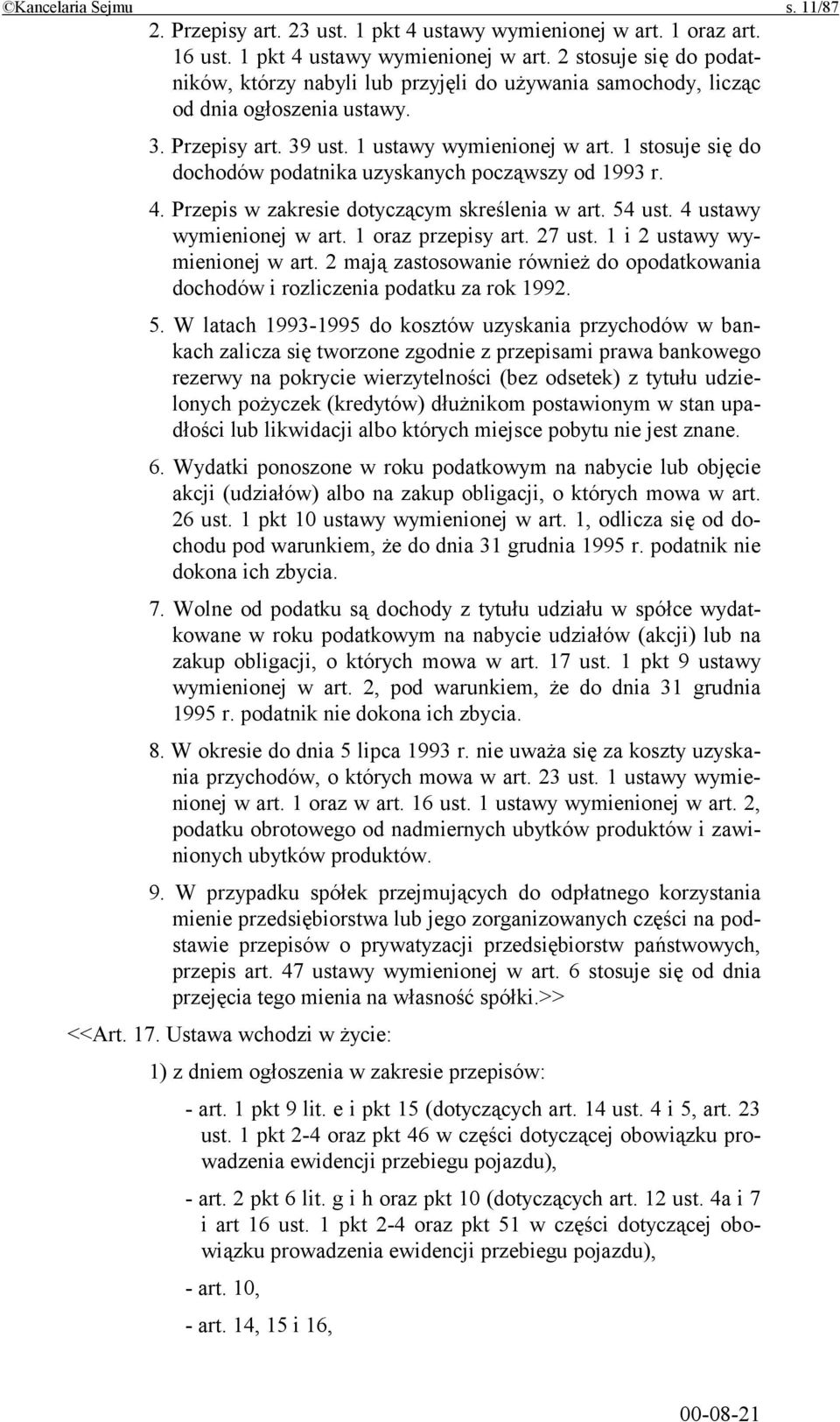 4 ustawy wymienionej w art. 1 oraz przepisy art. 27 ust. 1 i 2 ustawy wymienionej w art. 2 mają zastosowanie również do opodatkowania dochodów i rozliczenia podatku za rok 1992. 5.
