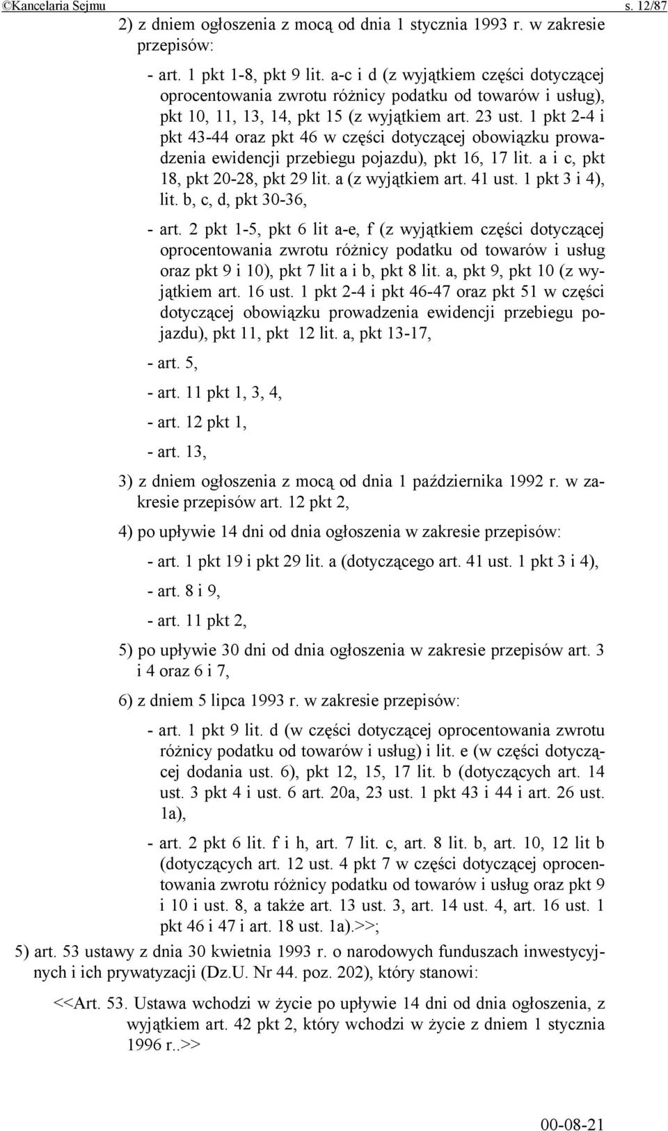 1 pkt 2-4 i pkt 43-44 oraz pkt 46 w części dotyczącej obowiązku prowadzenia ewidencji przebiegu pojazdu), pkt 16, 17 lit. a i c, pkt 18, pkt 20-28, pkt 29 lit. a (z wyjątkiem art. 41 ust.