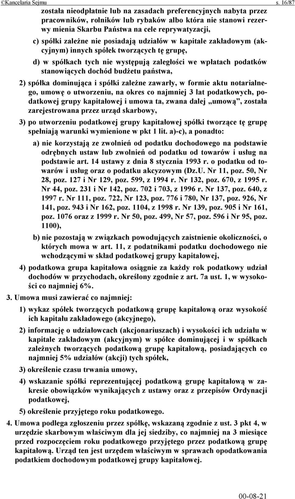 zależne nie posiadają udziałów w kapitale zakładowym (akcyjnym) innych spółek tworzących tę grupę, d) w spółkach tych nie występują zaległości we wpłatach podatków stanowiących dochód budżetu