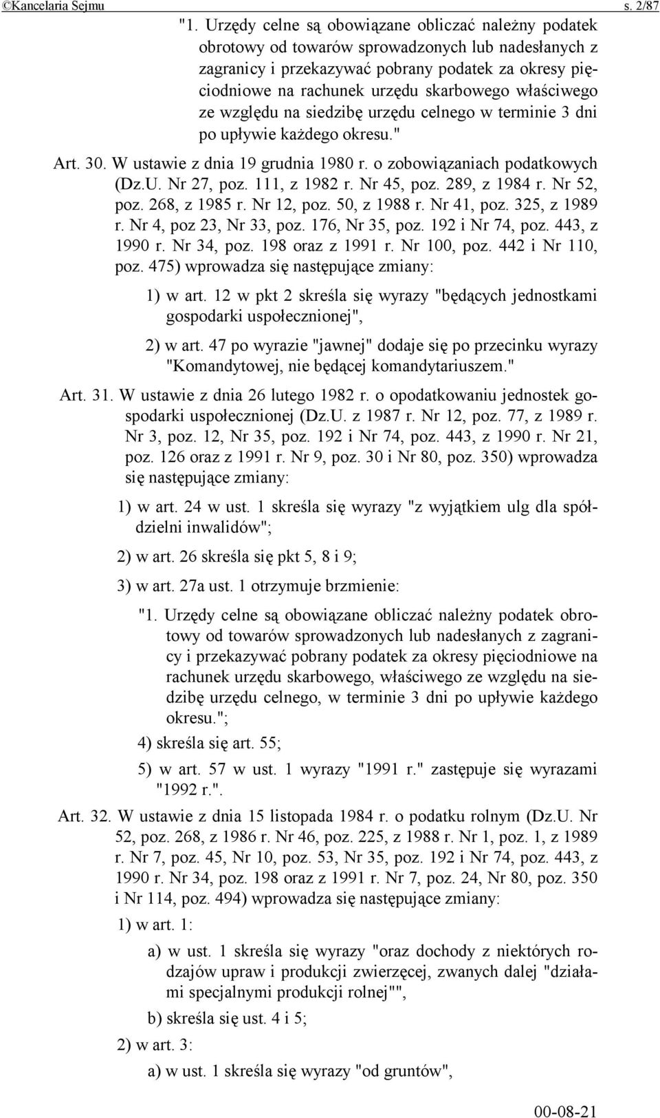 właściwego ze względu na siedzibę urzędu celnego w terminie 3 dni po upływie każdego okresu." Art. 30. W ustawie z dnia 19 grudnia 1980 r. o zobowiązaniach podatkowych (Dz.U. Nr 27, poz.