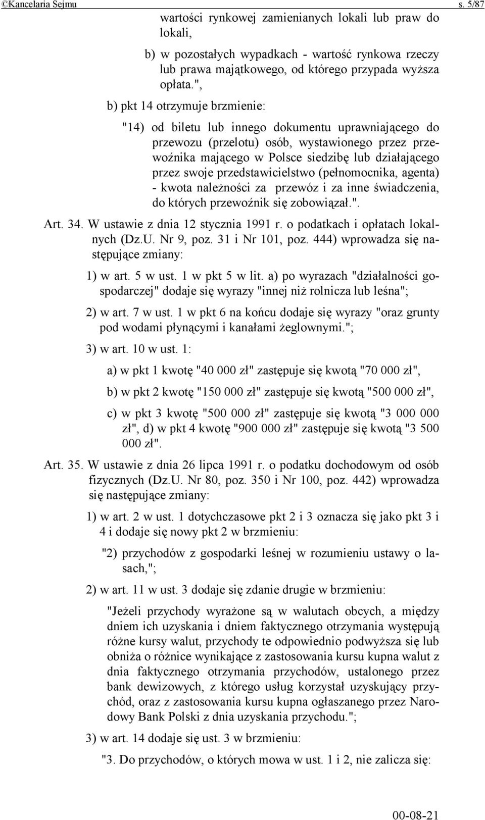 swoje przedstawicielstwo (pełnomocnika, agenta) - kwota należności za przewóz i za inne świadczenia, do których przewoźnik się zobowiązał.". Art. 34. W ustawie z dnia 12 stycznia 1991 r.