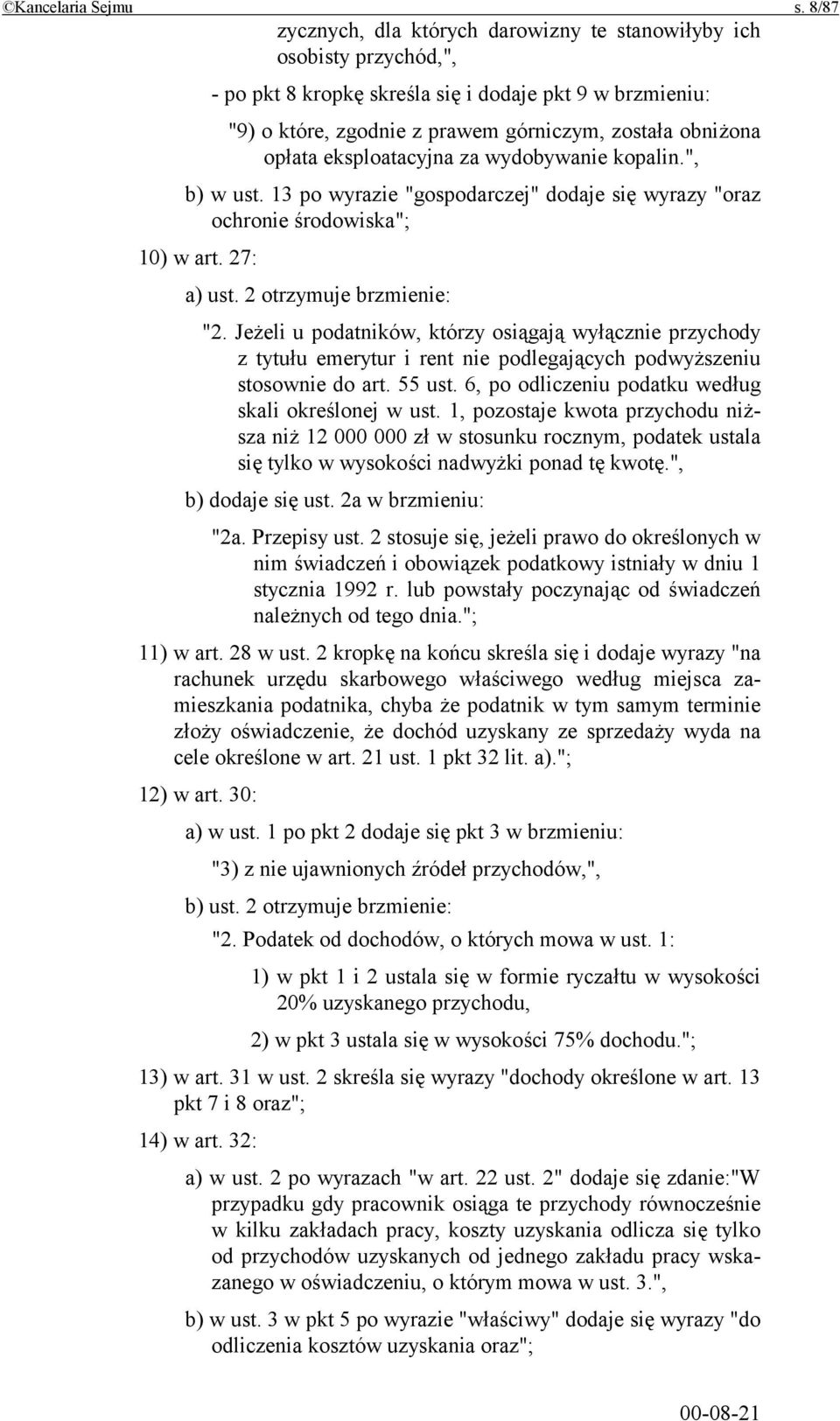eksploatacyjna za wydobywanie kopalin.", b) w ust. 13 po wyrazie "gospodarczej" dodaje się wyrazy "oraz ochronie środowiska"; 10) w art. 27: a) ust. 2 otrzymuje brzmienie: "2.
