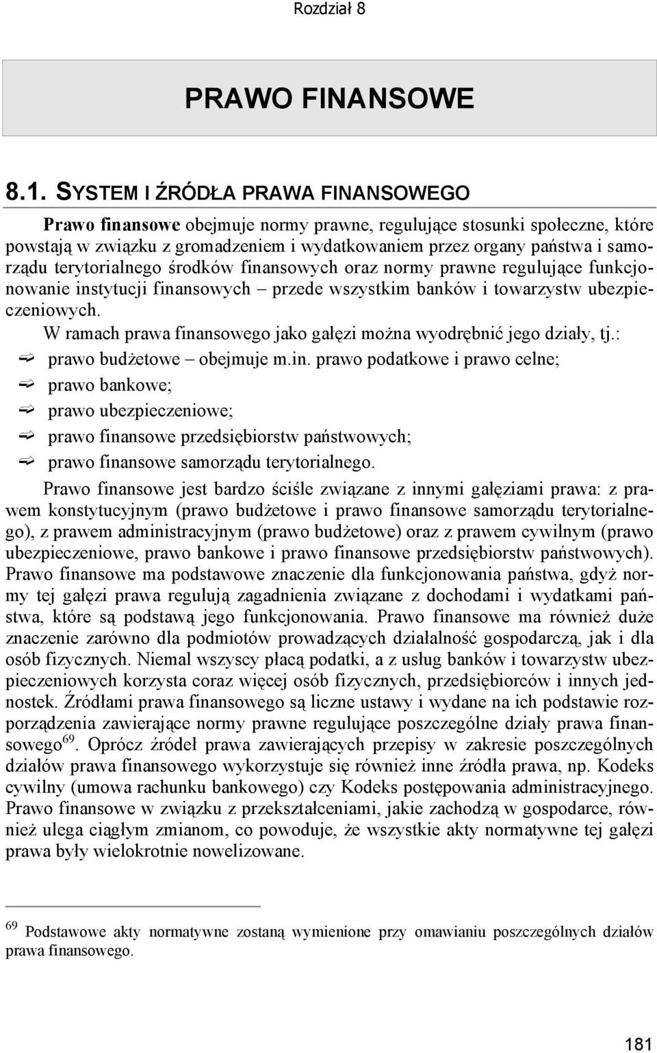 terytorialnego środków finansowych oraz normy prawne regulujące funkcjonowanie instytucji finansowych przede wszystkim banków i towarzystw ubezpieczeniowych.