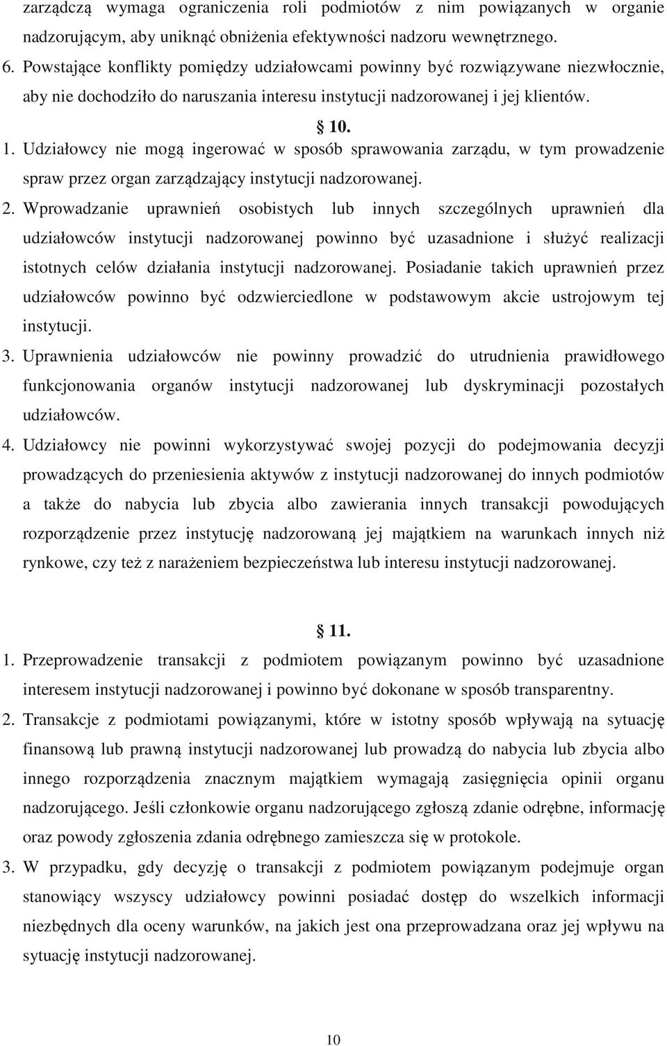 . 1. Udziałowcy nie mogą ingerować w sposób sprawowania zarządu, w tym prowadzenie spraw przez organ zarządzający instytucji nadzorowanej. 2.