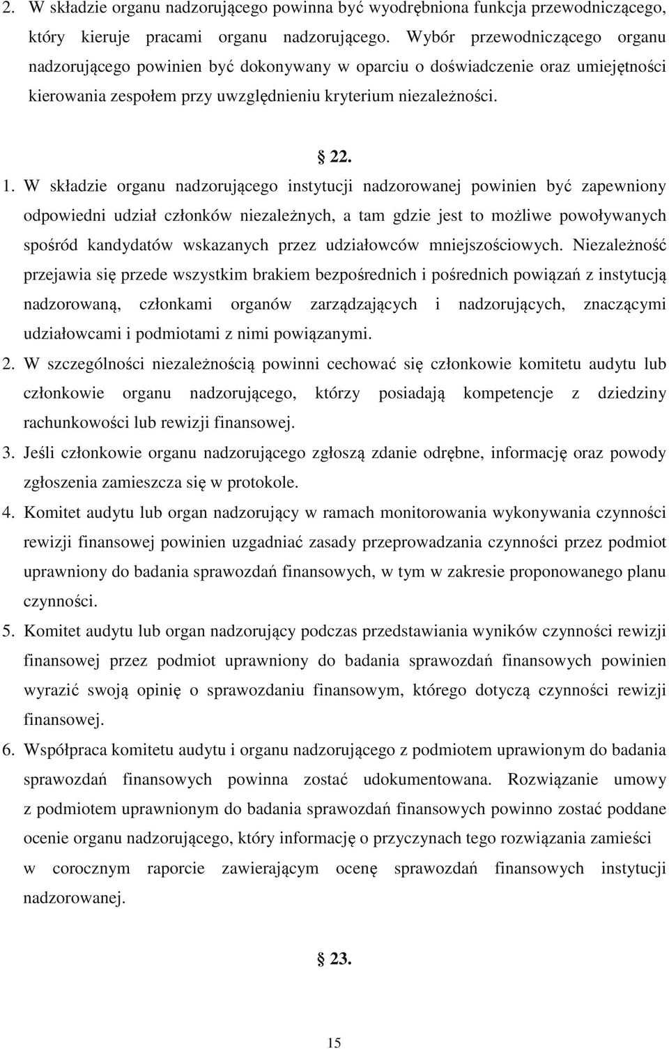 W składzie organu nadzorującego instytucji nadzorowanej powinien być zapewniony odpowiedni udział członków niezależnych, a tam gdzie jest to możliwe powoływanych spośród kandydatów wskazanych przez