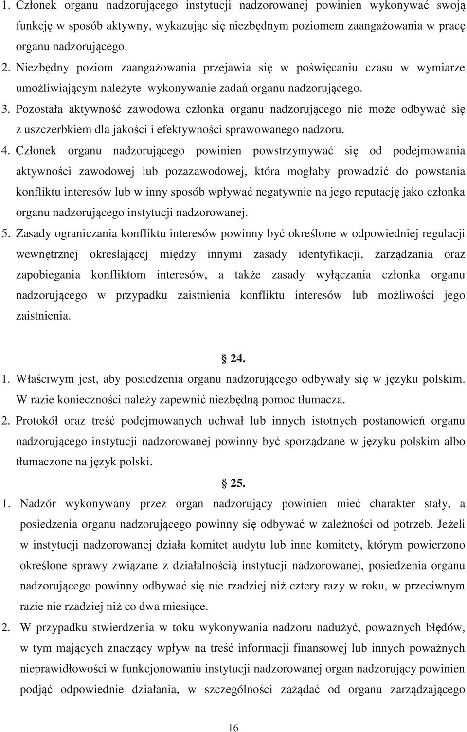 Pozostała aktywność zawodowa członka organu nadzorującego nie może odbywać się z uszczerbkiem dla jakości i efektywności sprawowanego nadzoru. 4.