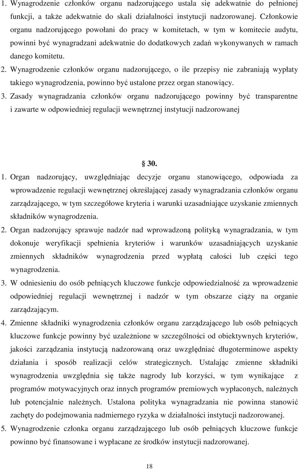 Wynagrodzenie członków organu nadzorującego, o ile przepisy nie zabraniają wypłaty takiego wynagrodzenia, powinno być ustalone przez organ stanowiący. 3.