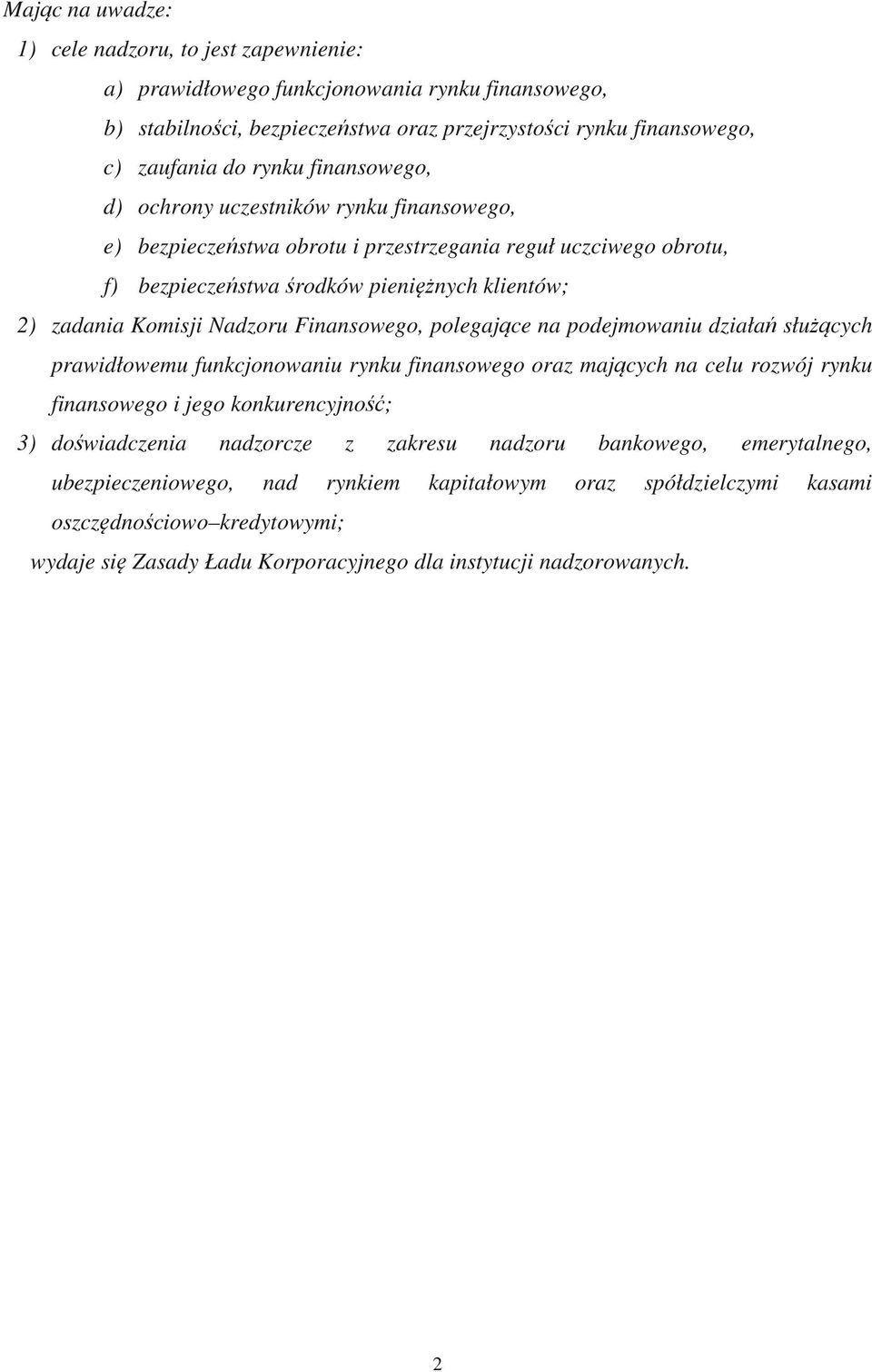 Finansowego, polegające na podejmowaniu działań służących prawidłowemu funkcjonowaniu rynku finansowego oraz mających na celu rozwój rynku finansowego i jego konkurencyjność; 3) doświadczenia