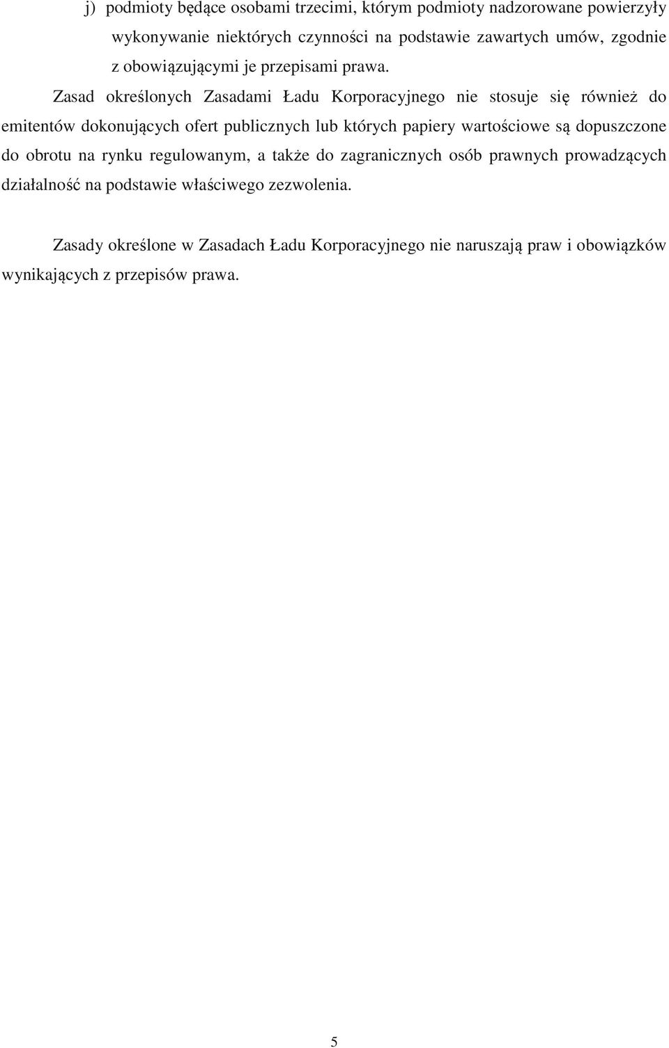 Zasad określonych Zasadami Ładu Korporacyjnego nie stosuje się również do emitentów dokonujących ofert publicznych lub których papiery wartościowe