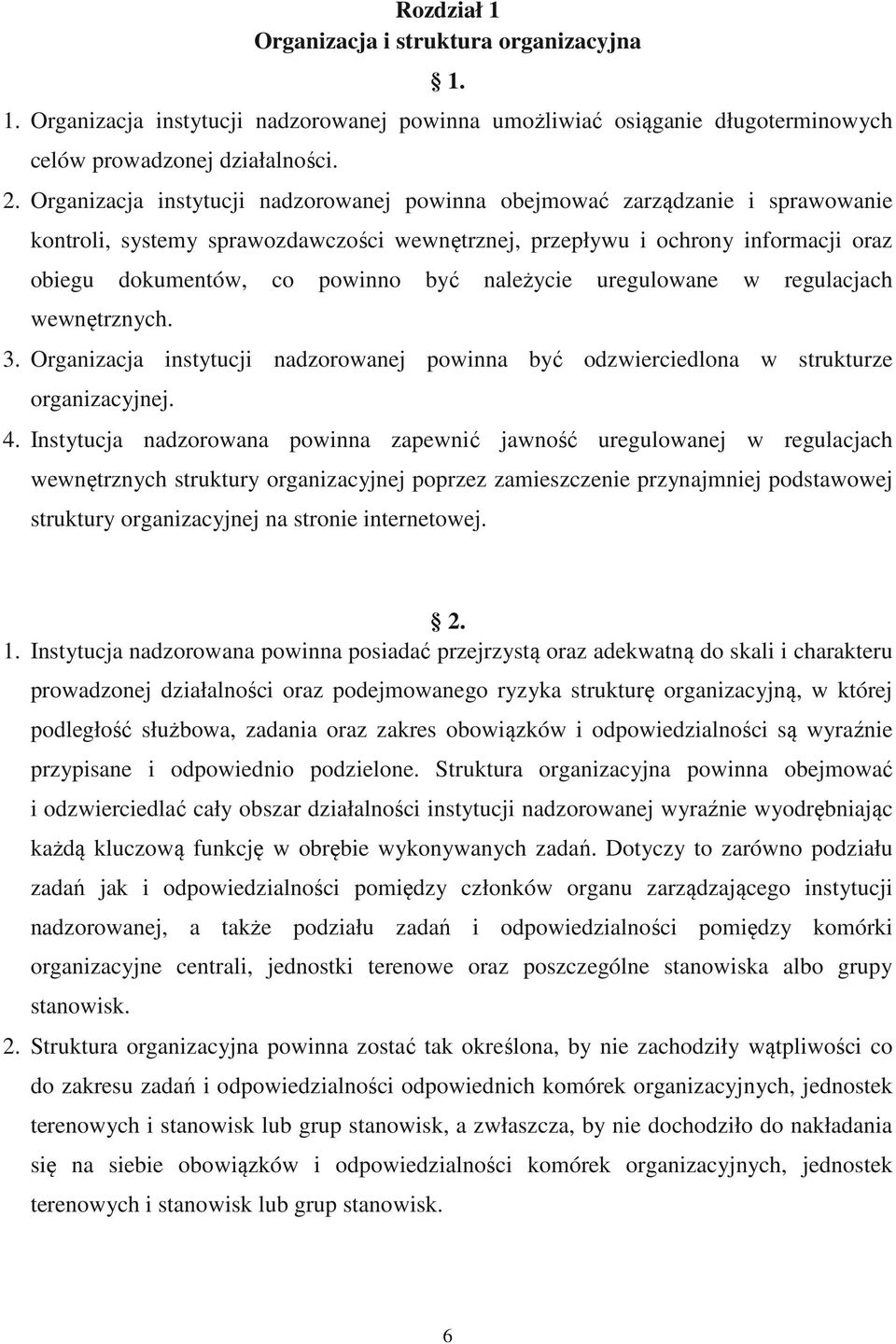 należycie uregulowane w regulacjach wewnętrznych. 3. Organizacja instytucji nadzorowanej powinna być odzwierciedlona w strukturze organizacyjnej. 4.