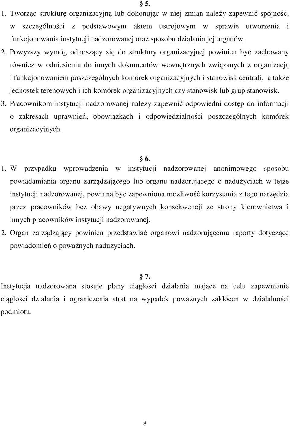 Powyższy wymóg odnoszący się do struktury organizacyjnej powinien być zachowany również w odniesieniu do innych dokumentów wewnętrznych związanych z organizacją i funkcjonowaniem poszczególnych