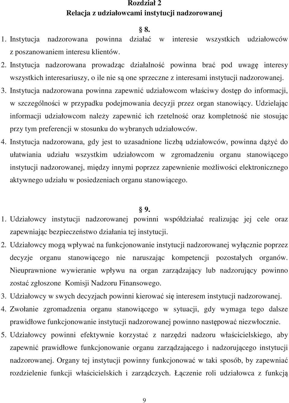 Udzielając informacji udziałowcom należy zapewnić ich rzetelność oraz kompletność nie stosując przy tym preferencji w stosunku do wybranych udziałowców. 4.