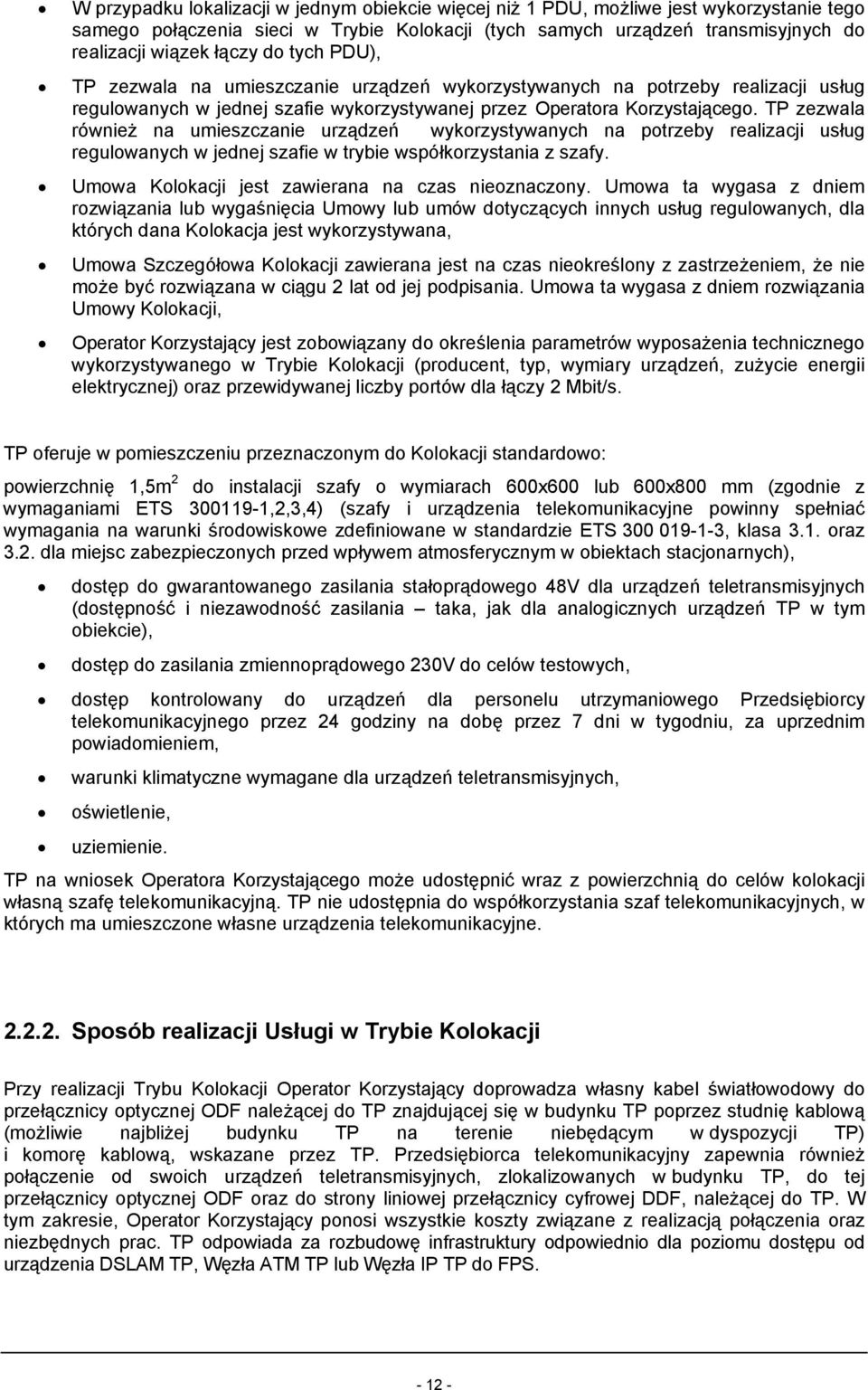 TP zezwala również na umieszczanie urządzeń wykorzystywanych na potrzeby realizacji usług regulowanych w jednej szafie w trybie współkorzystania z szafy.