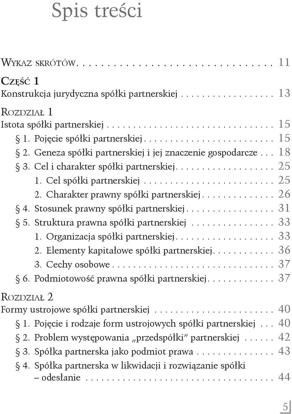 Cel spółki partnerskiej.......................... 25 2. Charakter prawny spółki partnerskiej............... 26 4. Stosunek prawny spółki partnerskiej.................. 31 5.
