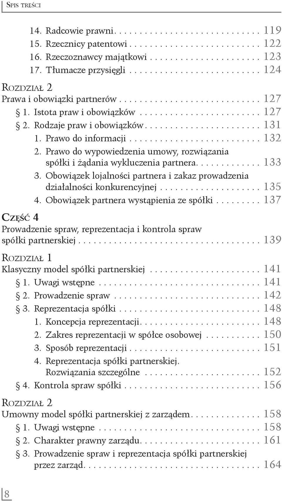 Prawo do informacji........................... 132 2. Prawo do wypowiedzenia umowy, rozwiązania. spółki i żądania wykluczenia partnera............. 133 3.