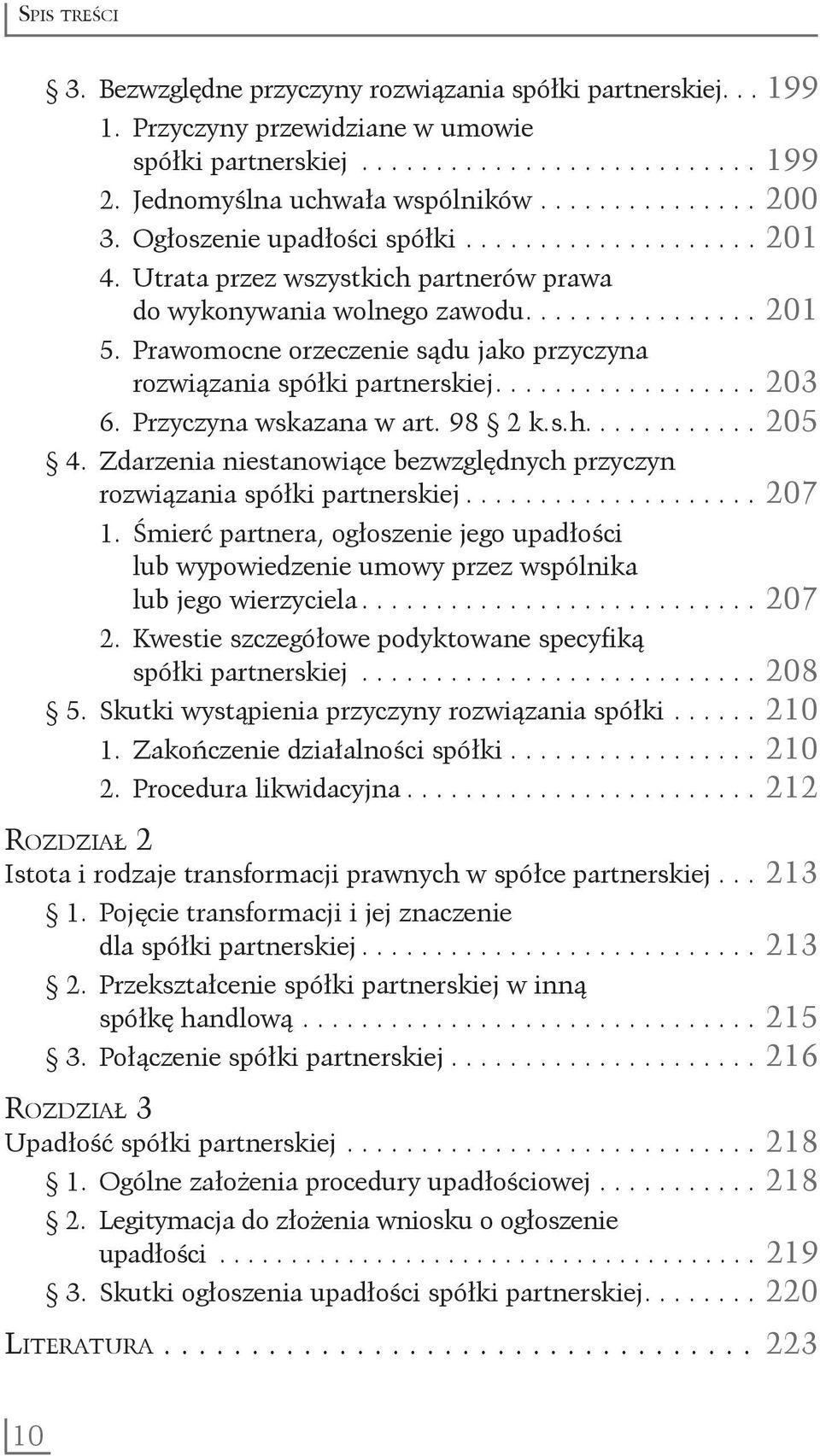 Prawomocne orzeczenie sądu jako przyczyna. rozwiązania spółki partnerskiej.................. 203 6. Przyczyna wskazana w art. 98 2 k.s.h............. 205 4.