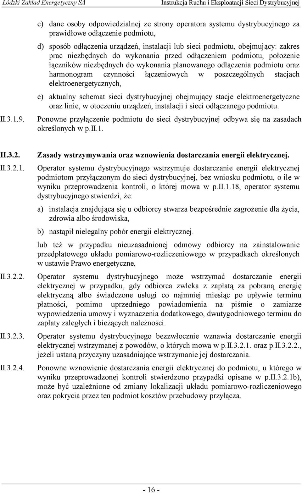 niezbędnych do wykonania przed odłączeniem podmiotu, położenie łączników niezbędnych do wykonania planowanego odłączenia podmiotu oraz harmonogram czynności łączeniowych w poszczególnych stacjach