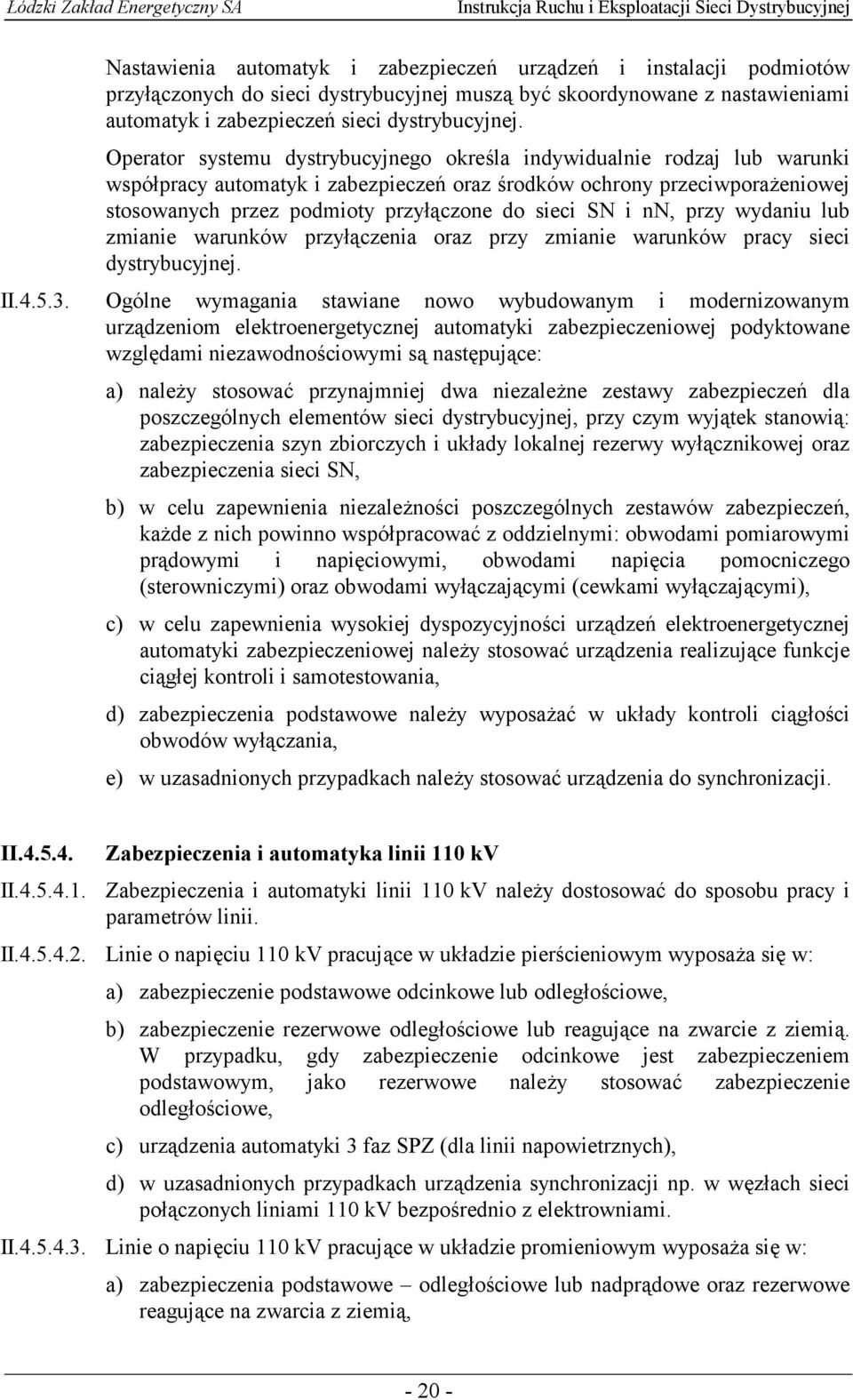 SN i nn, przy wydaniu lub zmianie warunków przyłączenia oraz przy zmianie warunków pracy sieci dystrybucyjnej. II.4.5.3.