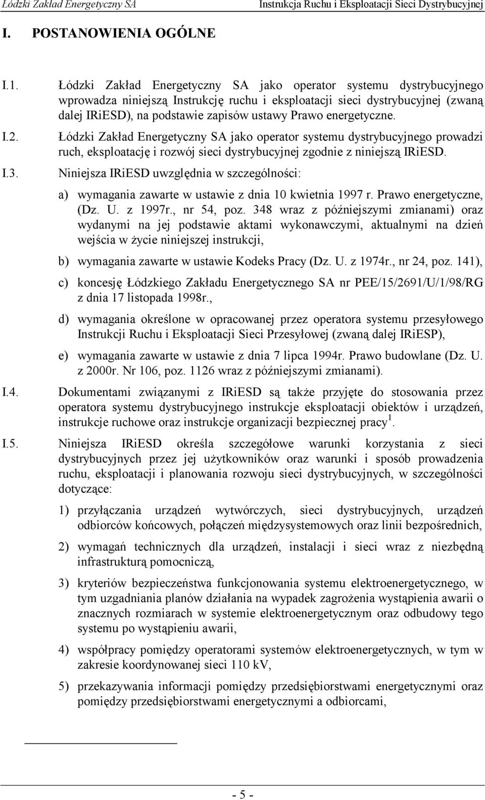 energetyczne. I.2. Łódzki Zakład Energetyczny SA jako operator systemu dystrybucyjnego prowadzi ruch, eksploatację i rozwój sieci dystrybucyjnej zgodnie z niniejszą IRiESD. I.3.