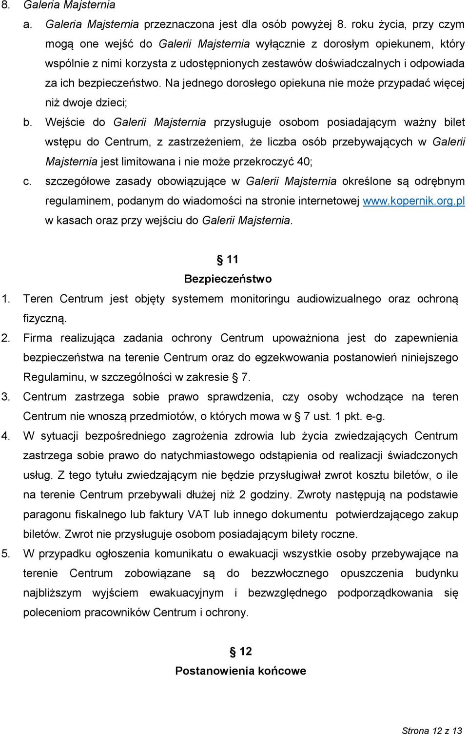 Na jednego dorosłego opiekuna nie może przypadać więcej niż dwoje dzieci; b.