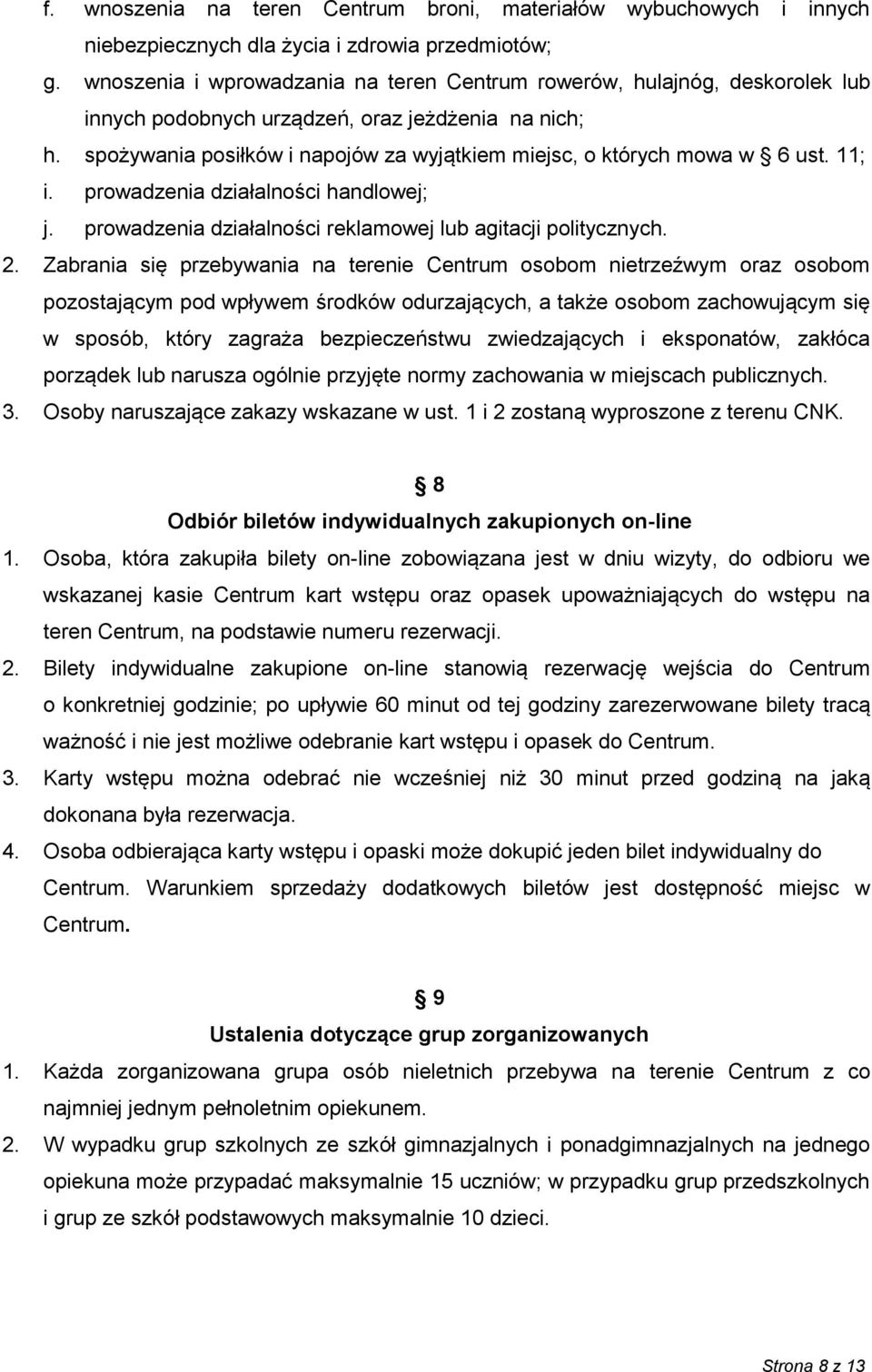 spożywania posiłków i napojów za wyjątkiem miejsc, o których mowa w 6 ust. 11; i. prowadzenia działalności handlowej; j. prowadzenia działalności reklamowej lub agitacji politycznych. 2.