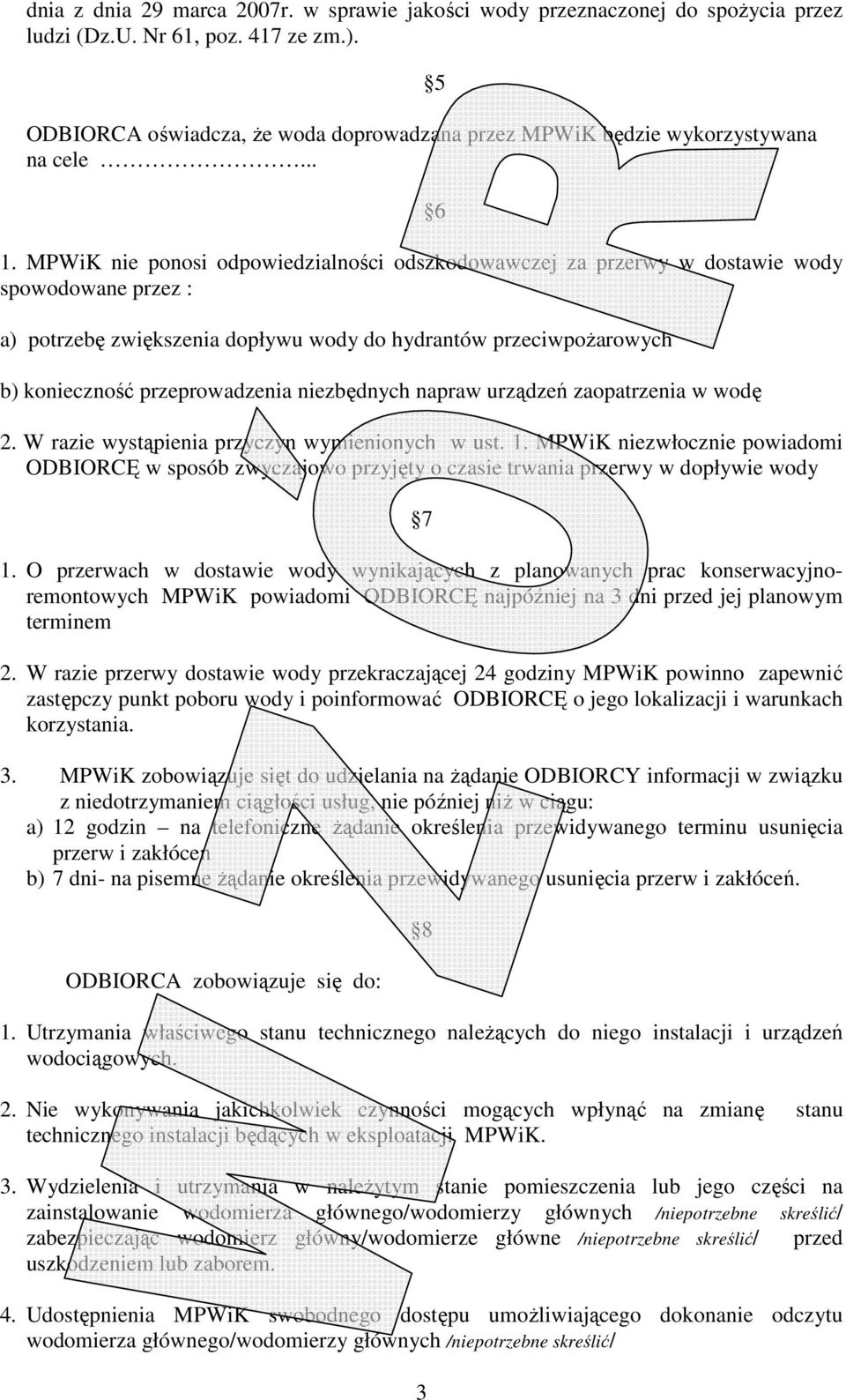 MPWiK nie ponosi odpowiedzialności odszkodowawczej za przerwy w dostawie wody spowodowane przez : a) potrzebę zwiększenia dopływu wody do hydrantów przeciwpożarowych b) konieczność przeprowadzenia