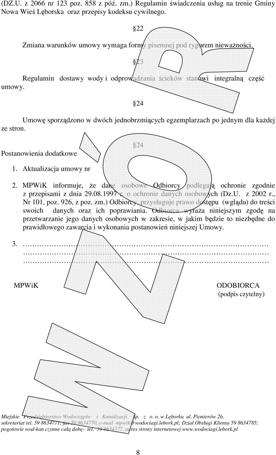 23 24 Umowę sporządzono w dwóch jednobrzmiących egzemplarzach po jednym dla każdej ze stron. Postanowienia dodatkowe 24 1. Aktualizacja umowy nr 2.