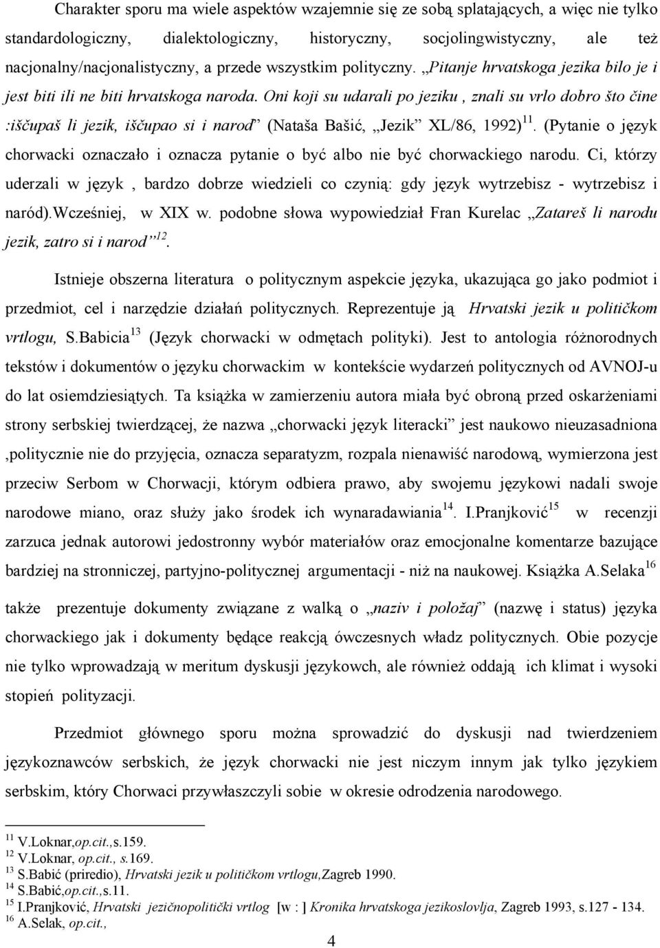 Oni koji su udarali po jeziku, znali su vrlo dobro što čine :iščupaš li jezik, iščupao si i narod (Nataša Bašić, Jezik XL/86, 1992) 11.