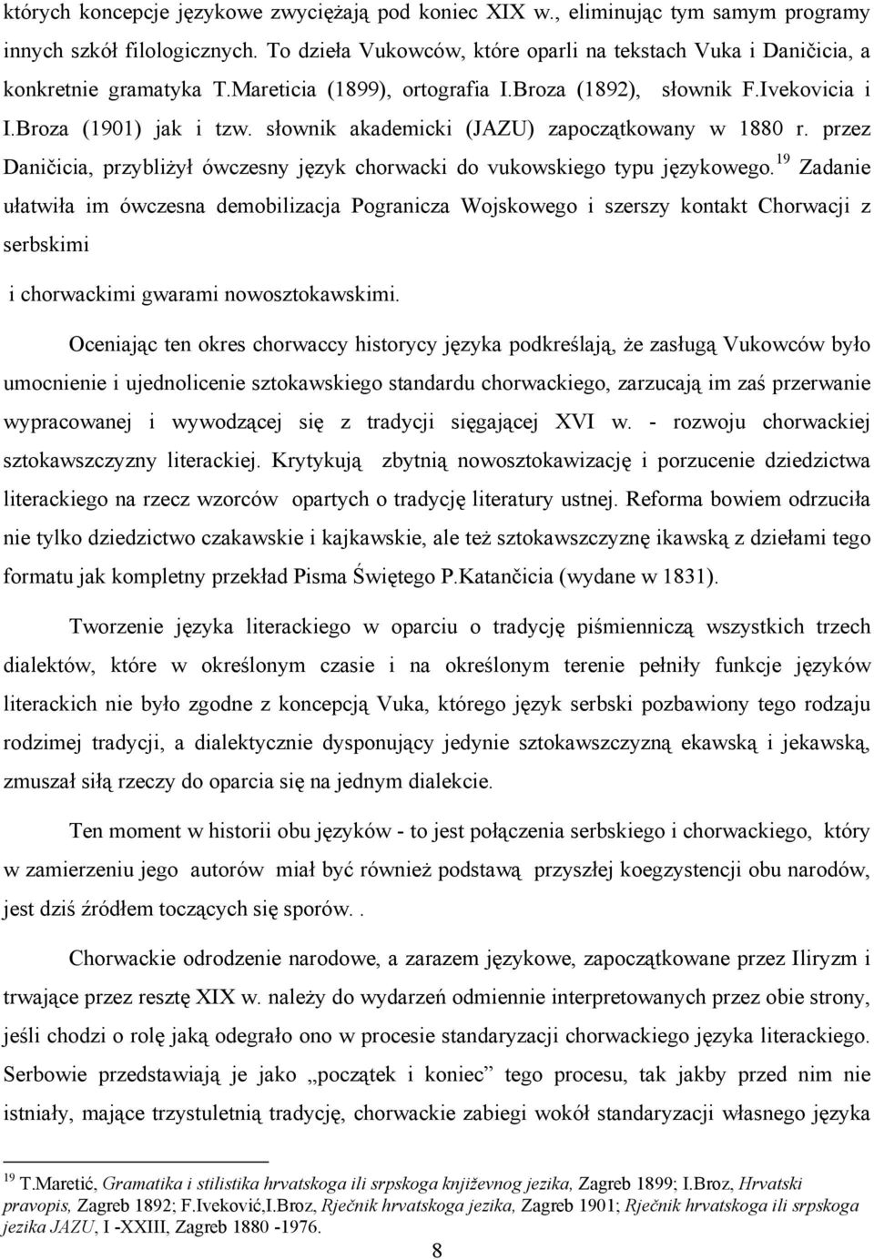 słownik akademicki (JAZU) zapoczątkowany w 1880 r. przez Daničicia, przybliżył ówczesny język chorwacki do vukowskiego typu językowego.